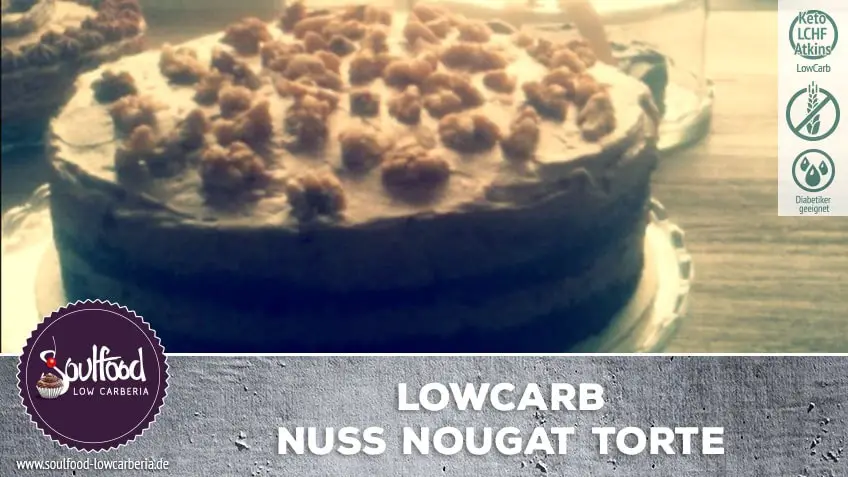 Lowcarb Nuss Nougat Torte Soulfood Lowcarberia Blog